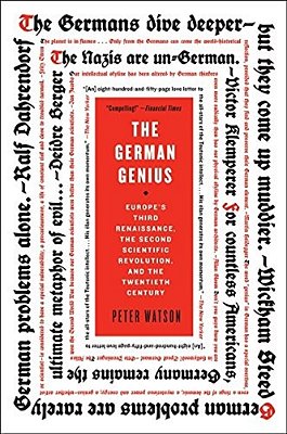 The German Genius: Europe's Third Renaissance, The Second Scientific Revolution, And The Twentieth Century-..