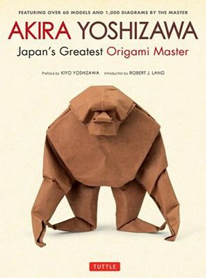 Akira Yoshizawa, Japan's Greatest Origami Master: Featuring Over 60 Models And 1000 Diagrams By The Master-..