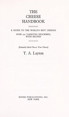 The Cheese Handbook: Over 250 Varieties Described, With Recipes-..