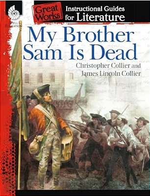 My Brother Sam Is Dead: An Instructional Guide For Literature-..