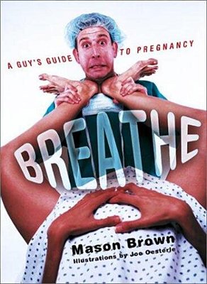 Breathe: A Guy's Guide To Pregnancy-..