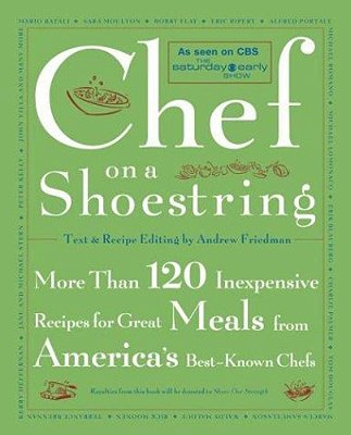 Chef On A Shoestring: More Than 120 Inexpensive Recipes For Great Meals From America's Best-Known Chefs-..