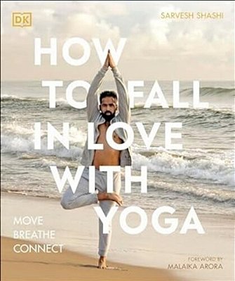 How To Fall In Love With Yoga: Move. Breathe. Connect. -..