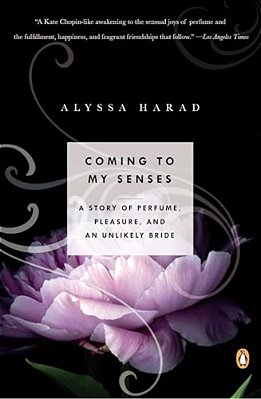 Coming To My Senses: A Story Of Perfume, Pleasure, And An Unlikely Bride-..