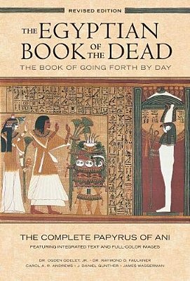 The Egyptian Book Of The Dead: The Book Of Going Forth By Daythe Complete Papyrus Of Ani Featuring Integrated Text And Full-Color Images-..