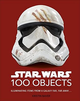 Star Wars 100 Objects: Illuminating Items From A Galaxy Far, Far Away.... -..