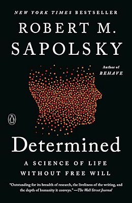 Determined: A Science Of Life Without Free Will-..