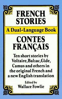 French Stories/Contes Francais: A Dual-Language Book: Ten Short Stories By Voltaire, Balzac, Gilde, Camus And Others In The Original French And A New-..