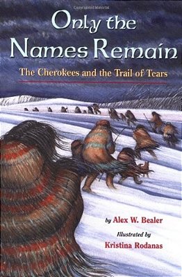 Only The Names Remain: The Cherokees And The Trail Of Tears-..