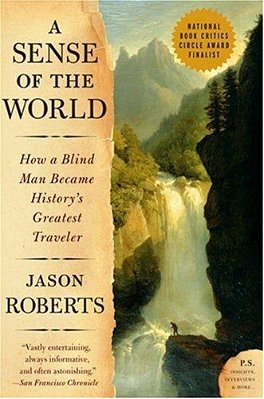 A Sense Of The World: How A Blind Man Became History's Greatest Traveler-..