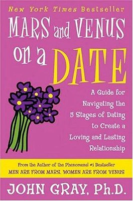Mars And Venus On A Date: A Guide For Navigating The 5 Stages Of Dating To Create A Loving And Lasting Relationship-..