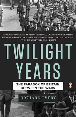 The Twilight Years: The Paradox Of Britain Between The Wars-..