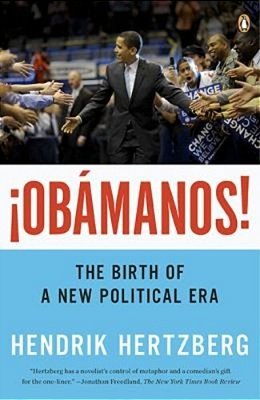 ¡Obamanos!: The Birth Of A New Political Era-..