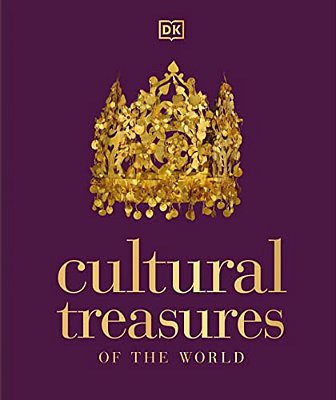 Cultural Treasures Of The World: From The Relics Of Ancient Empires To Modern-Day Icons-..
