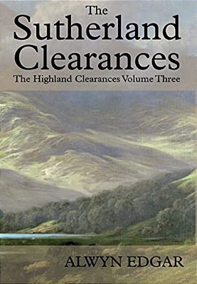 The Sutherland Clearances: The Highland Clearances Volume Three-..