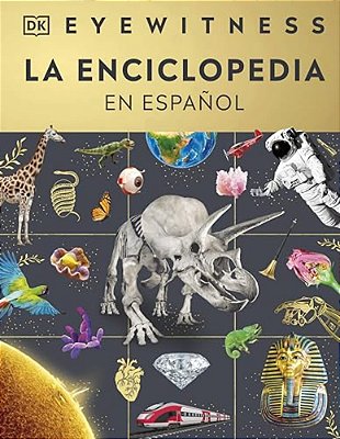 Eyewitness La Enciclopedia (En Español) (Encyclopedia Of Everything)-..