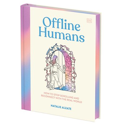 Offline Humans: How To Stop Scrolling And Reconnect With The Real World-..