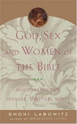 God, Sex And Women Of The Bible: Discovering Our Sensual, Spiritual Selves-..