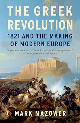 The Greek Revolution: 1821 And The Making Of Modern Europe-..