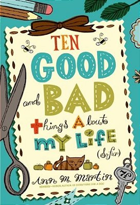 Ten Good And Bad Things About My Life (So Far)-..