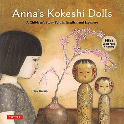 Anna's Kokeshi Dolls: A Children's Story Told In English And Japanese (With Free Audio Recording)-..