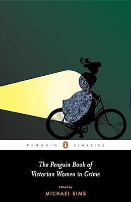 The Penguin Book Of Victorian Women In Crime: Forgotten Cops And Private Eyes From The Time Of Sherlock Holmes-..