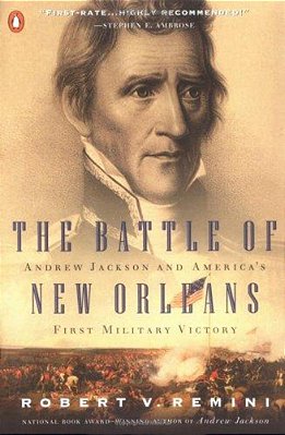 The Battle Of New Orleans: Andrew Jackson And America's First Military Victory-..