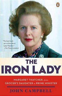 The Iron Lady: Margaret Thatcher, From Grocer's Daughter To Prime Minister-..