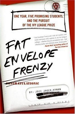 Fat Envelope Frenzy: One Year, Five Promising Students, And The Pursuit Of The Ivy League Prize-..
