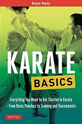 Karate Basics: Everything You Need To Get Started In Karate - From Basic Punches To Training And Tournaments-..
