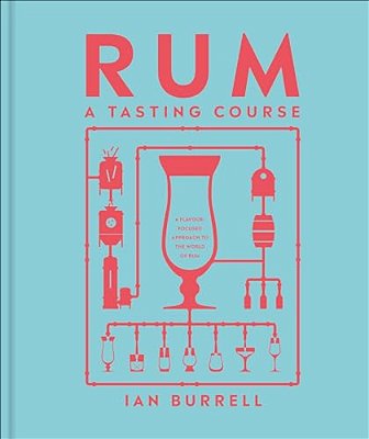 Rum A Tasting Course: A Flavor-Focused Approach To The World Of Rum-..