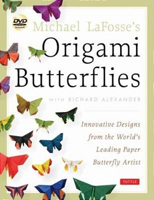 Michael Lafosse's Origami Butterflies: Elegant Designs From A Master Folder: Full-Color Origami Book With 26 Projects And Instructional Videos [With 2-..