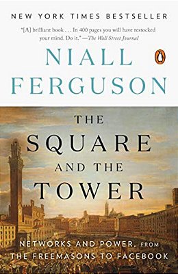The Square And The Tower: Networks And Power, From The Freemasons To Facebook-..