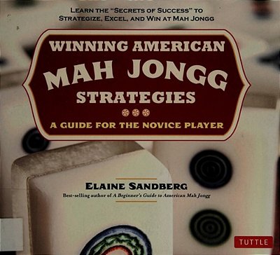 Winning American Mah Jongg Strategies: A Guide For The Novice Player - Learn The Secrets Of Success To Strategize, Excel And Win At Mah Jongg-..