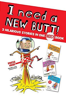I Need A New Butt!, I Broke My Butt!, My Butt Is So Noisy!: 3 Hilarious Stories In One Noisy Book-..