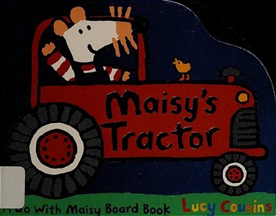 Maisy's Tractor: (A Tractor-Shaped Board Book About Maisy The Mouse's Farm Adventure For Toddlers)-..