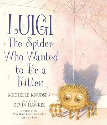 Luigi, The Spider Who Wanted To Be A Kitten: (A Heartwarming Picture Book About Friendship And Self-Acceptance For Kids Ages 4-8)-..