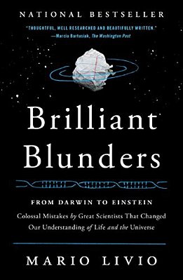 Brilliant Blunders: From Darwin To Einstein: Colossal Mistakes By Great Scientists That Changed Our Understanding Of Life And The Universe-..