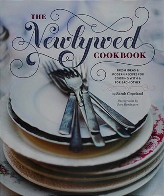 Newlywed Cookbook: Fresh Ideas And Modern Recipes For Cooking With And For Each Other-..