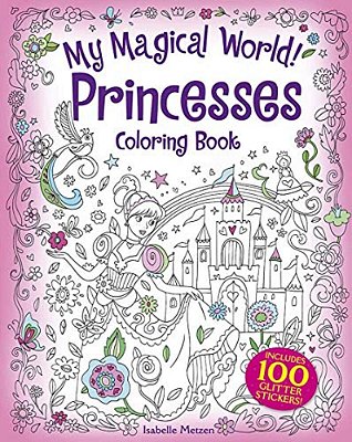 My Magical World! Princesses Coloring Book: Includes 100 Stickers!-..