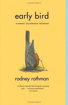 Early Bird: A Memoir Of Premature Retirement-..