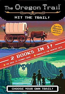 The Oregon Trail: Hit The Trail! (Two Books In One): The Race To Chimney Rock And Danger At The Haunted Gate-..