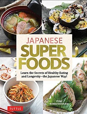 Japanese Superfoods: Learn The Secrets Of Healthy Eating And Longevity - The Japanese Way!-..