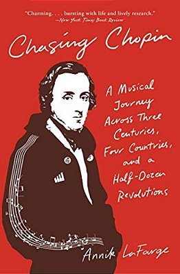 Chasing Chopin: A Musical Journey Across Three Centuries, Four Countries, And A Half-Dozen Revolutions-..