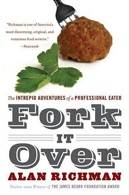 Fork It Over: The Intrepid Adventures Of A Professional Eater-..
