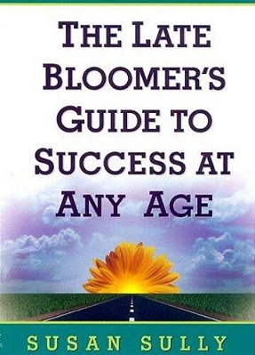 The Late Bloomer's Guide To Success At Any Age-..