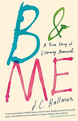 B & Me: A True Story Of Literary Arousal-..
