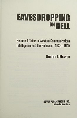 Eavesdropping On Hell: Historical Guide To Western Communications Intelligence And The Holocaust, 1939-1945-..