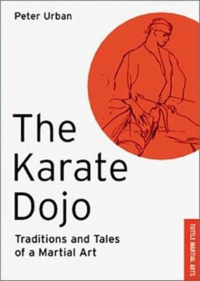 The Karate Dojo: Traditions And Tales Of A Martial Art-..
