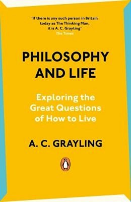 Philosophy And Life: Exploring The Great Questions Of How To Live-..